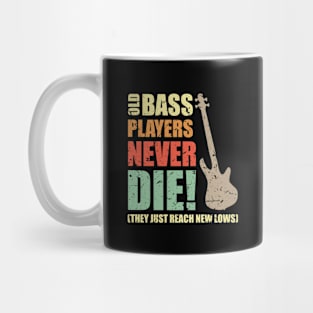 OLD BASS PLAYERS NEVER DIE! THEY JUST REACH NEW LOWS bassist gift Mug